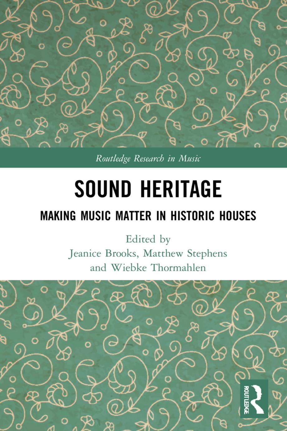 Sound Heritage Making Music Matter In Historic Houses Jeanice Brooks Matthew Stephens Wiebke Thormhlen