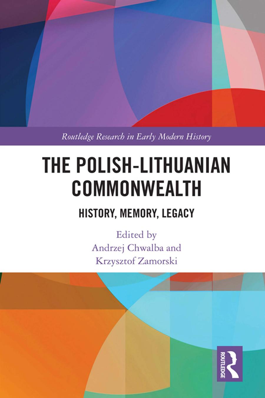 The Polishlithuanian Commonwealth History Memory Legacy Andrzej Chwalba Krzysztof Zamorski