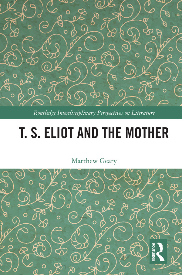 T S Eliot And The Mother Matthew Geary