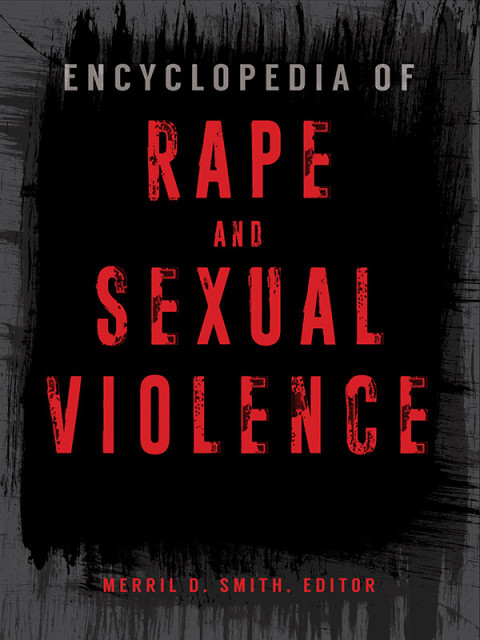 Encyclopedia Of Rape And Sexual Violence 2 Volumes 2nd Edition Merril D Smith