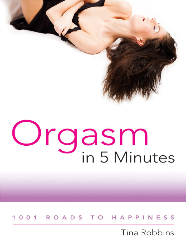 Orgasm In 5 Minutes 1001 Roads To Happiness Tina Robbins