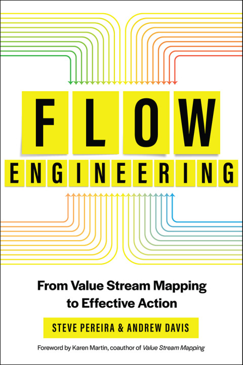 Flow Engineering From Value Stream Mapping To Effective Action 1st Edition Steve Pereira