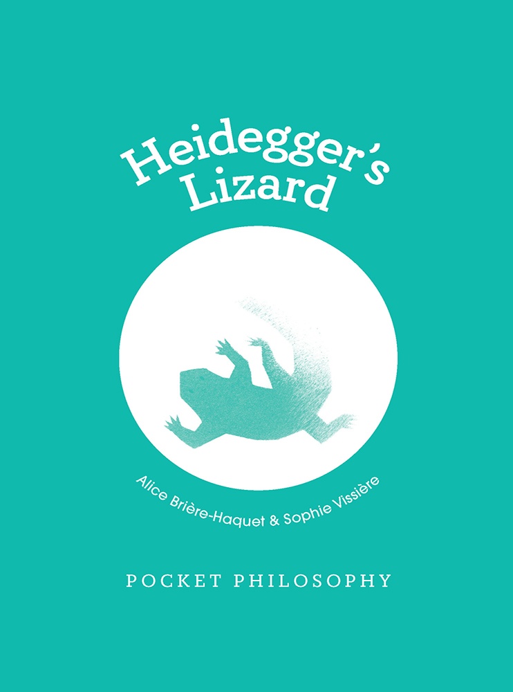 Pocket Philosophy Heideggers Lizard Alice Brirehaquet