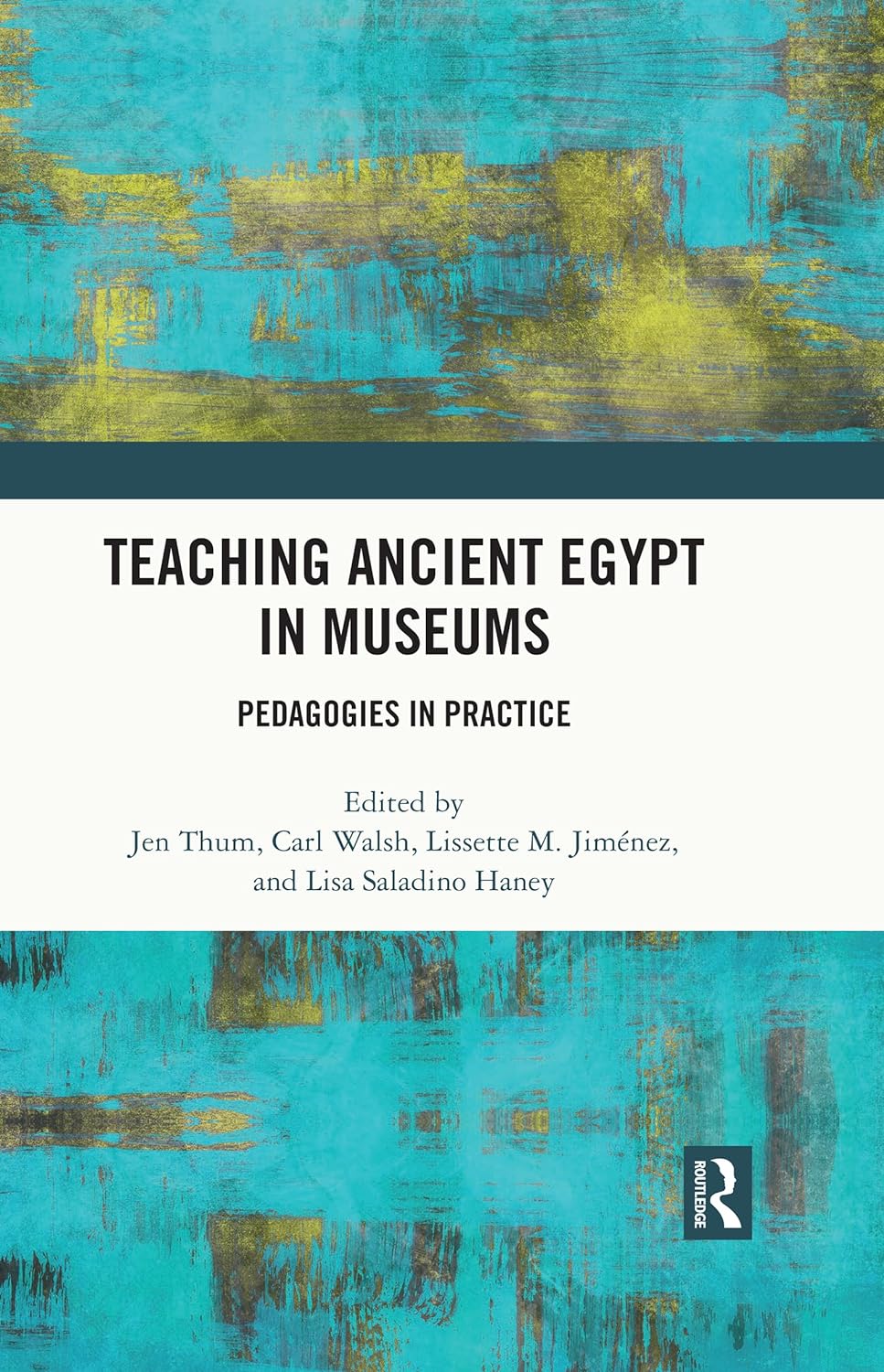 Teaching Ancient Egypt In Museums 1st Edition Jen Thum Carl Walsh