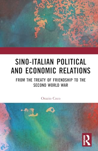 Sinoitalian Political And Economic Relations From The Treaty Of Friendship To The Second World War 1st Edition Orazio Coco