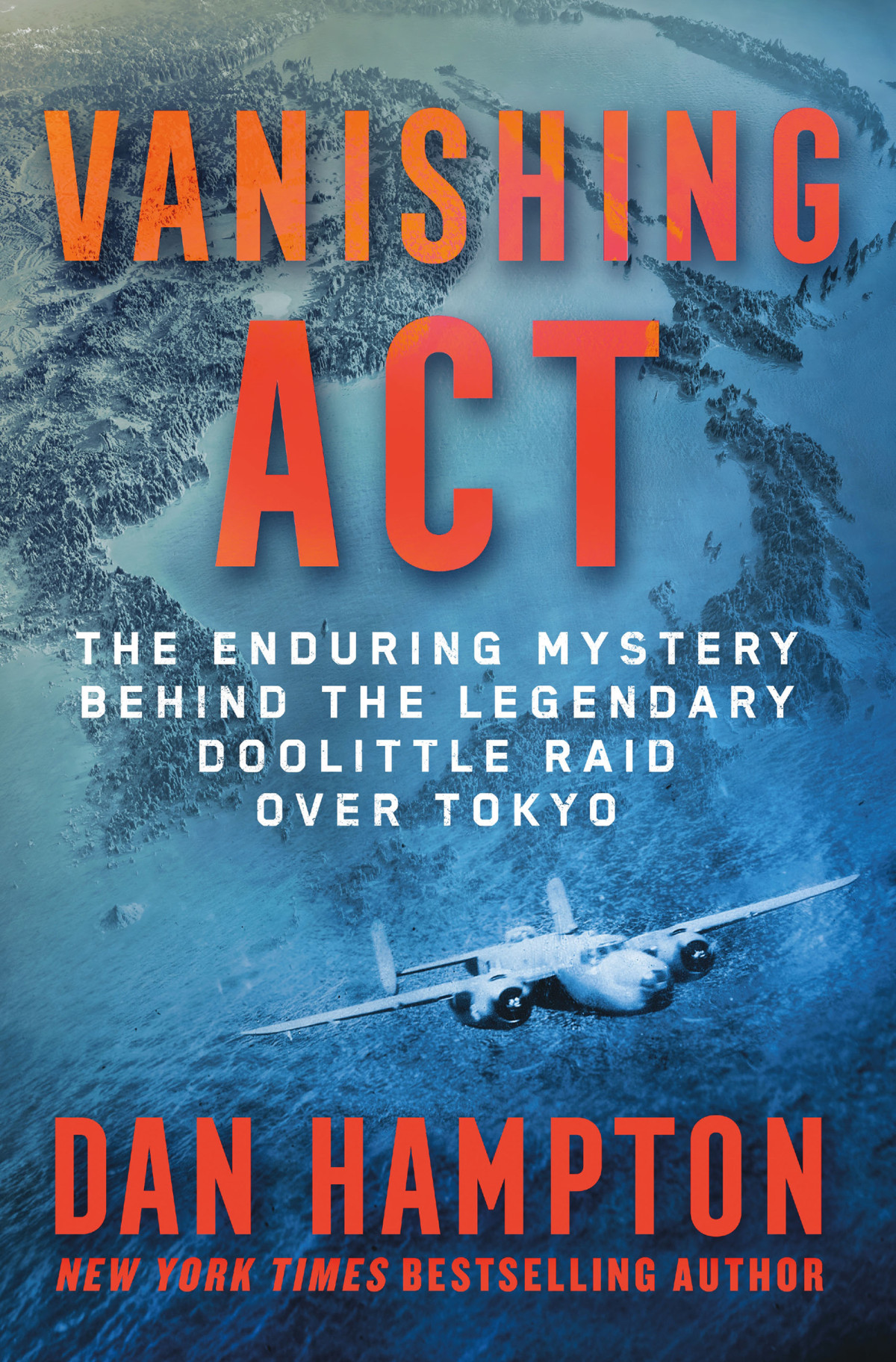 Vanishing Act The Enduring Mystery Behind The Legendary Doolittle Raid Over Tokyo Dan Hampton