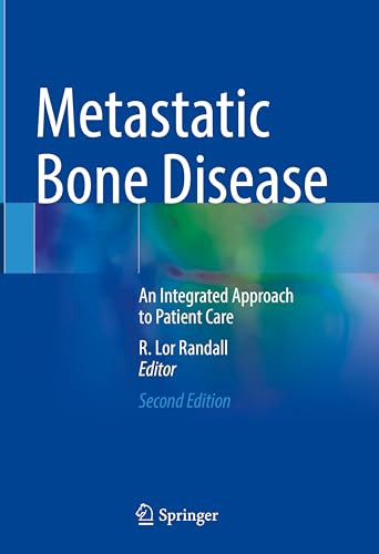 Metastatic Bone Disease An Integrated Approach To Patient Care Second Edition 2nd Edition R Lor Randall