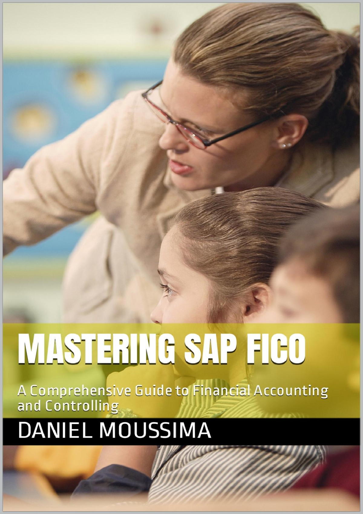 Mastering Sap Fico A Comprehensive Guide To Financial Accounting And Controlling Moussima