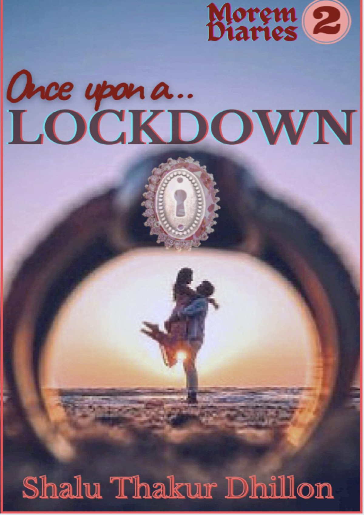 Once Upon A Lockdown A Hilarious Indian Billionaire Slow Burn Clean Christian Romance Morem Diaries Book 2 Dhillon
