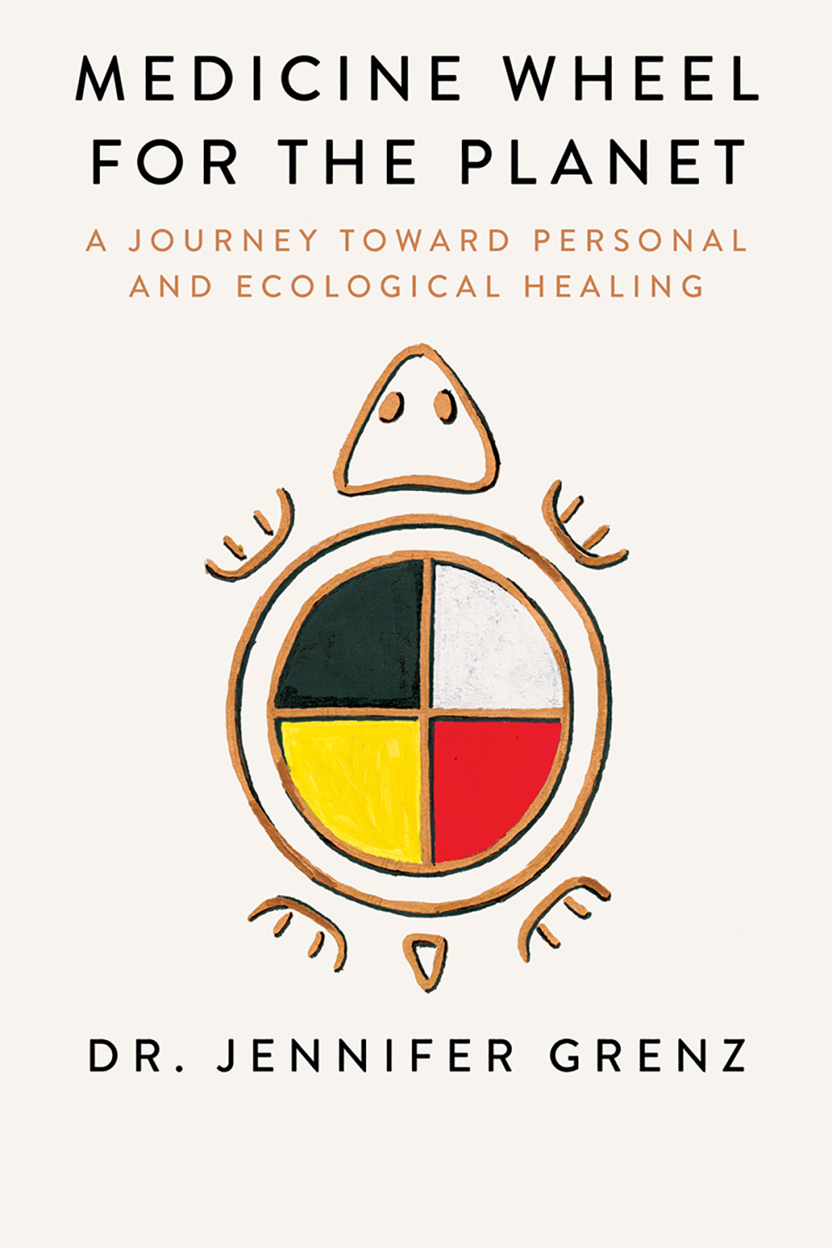 Medicine Wheel For The Planet A Journey Toward Personal And Ecological Healing Jennifer Grenz
