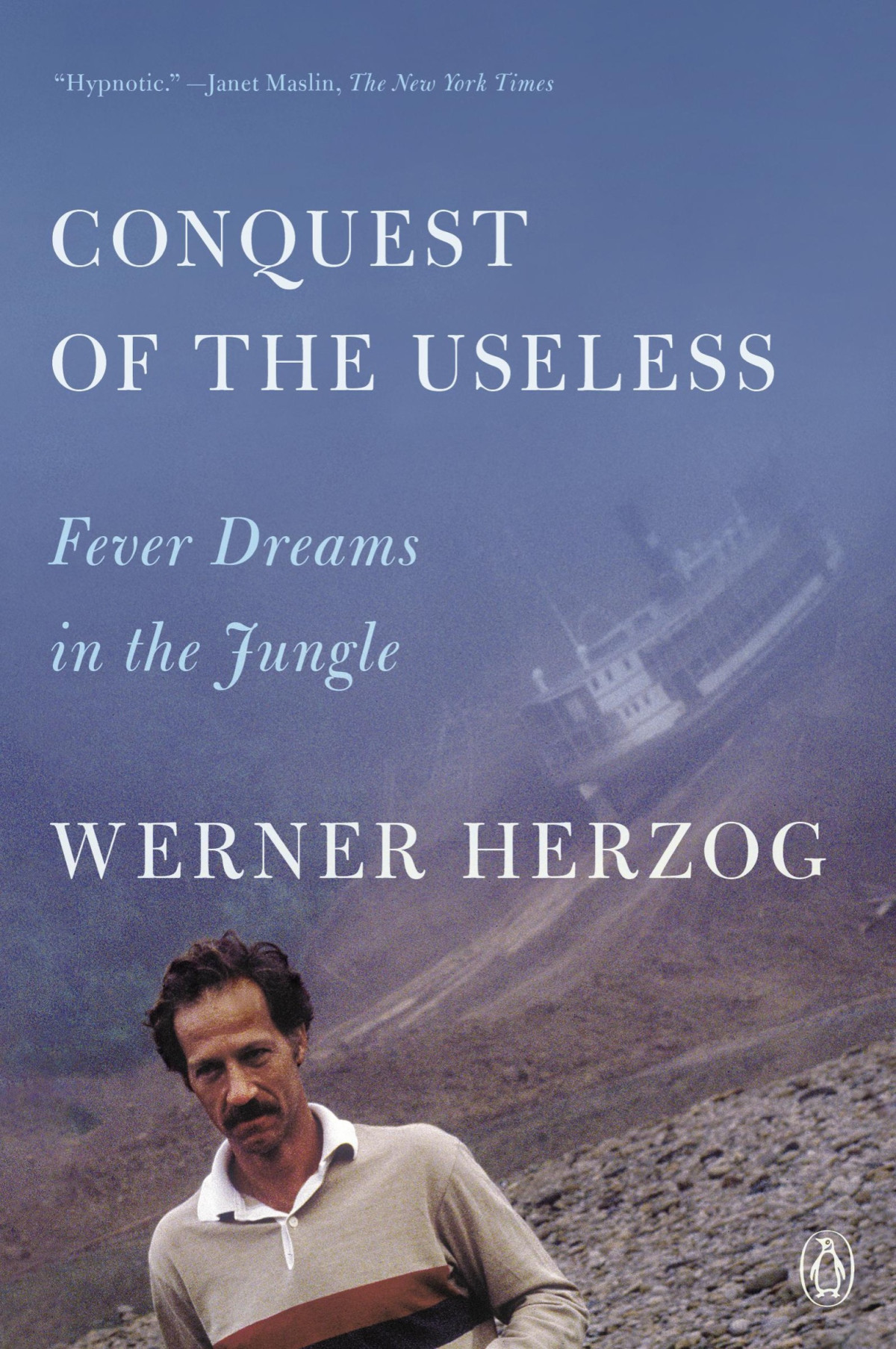 Conquest Of The Useless Fever Dreams In The Jungle Werner Herzog