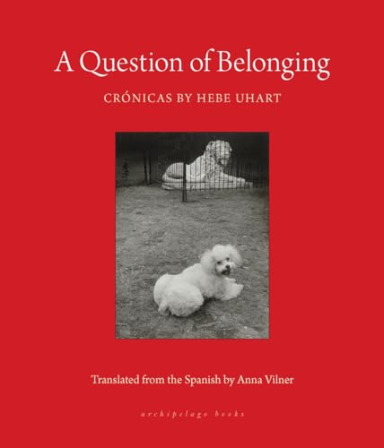 A Question Of Belonging Crnicas Hebe Uhart
