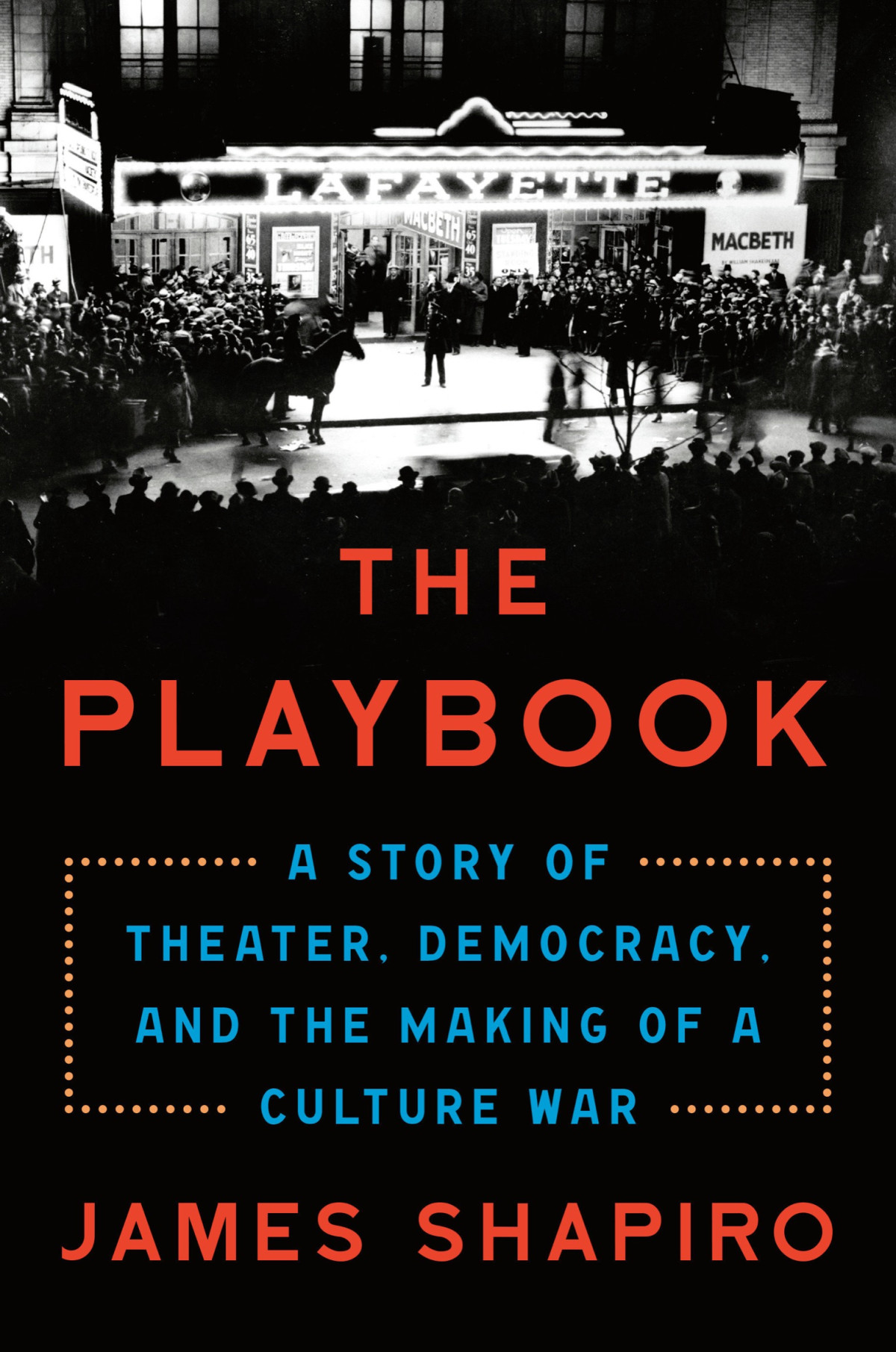 The Playbook A Story Of Theater Democracy And The Making Of A Culture War James Shapiro