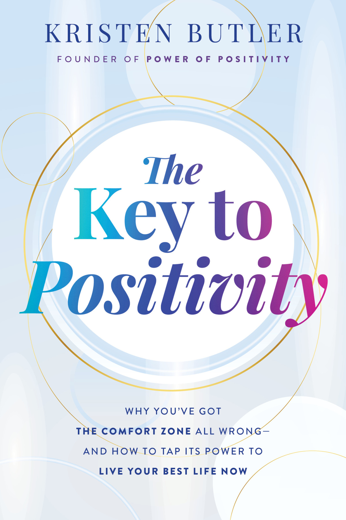 The Key To Positivity Why Youve Got The Comfort Zone All Wrongand How To Tap Its Power To Live Your Best Life Now Kristen Butler