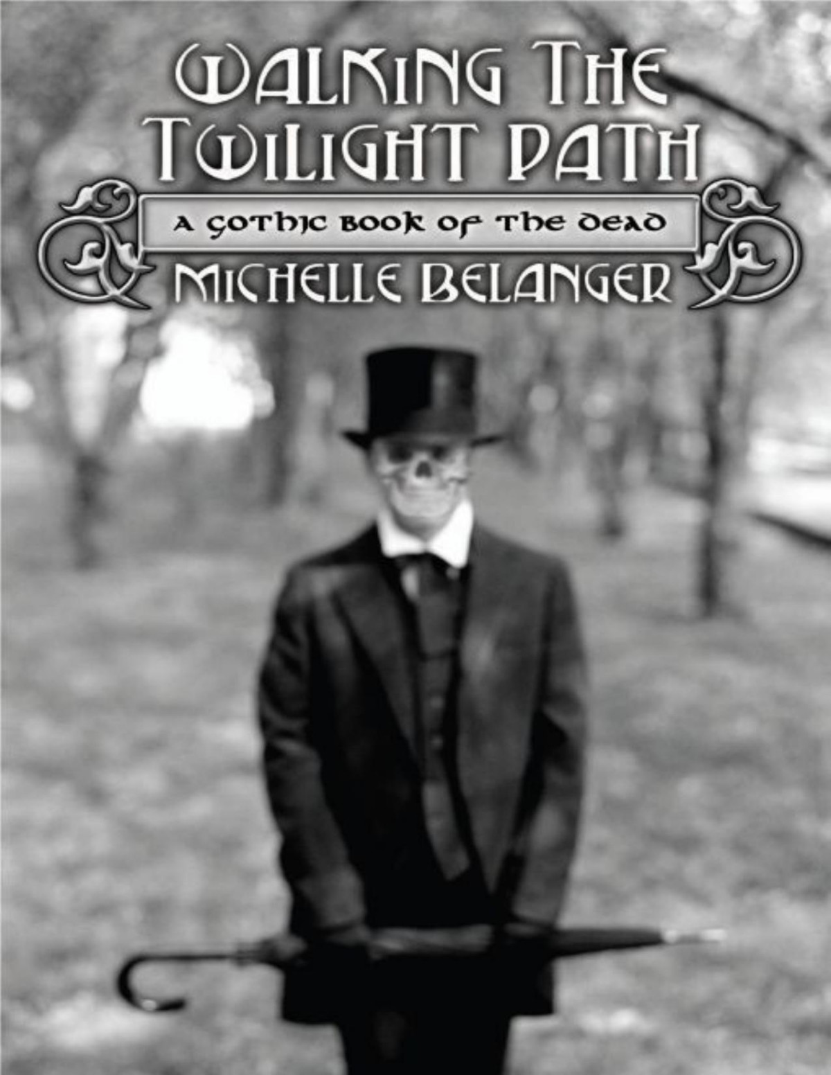 Walking The Twilight Path A Gothic Book Of The Dead Michelle Belanger