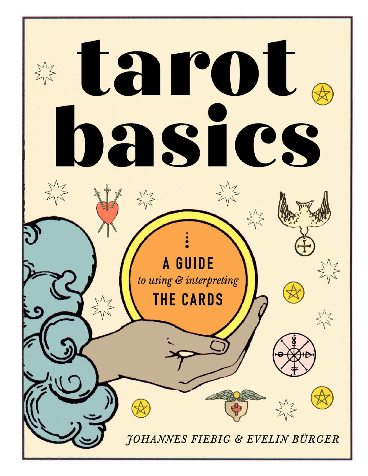Tarot Basics A Guide To Using Interpreting The Cards Johannes Fiebig Evelin Brger