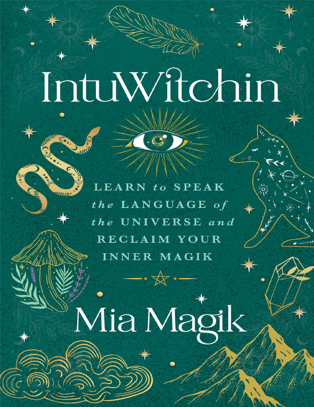 Intuwitchin Learn To Speak The Language Of The Universe And Reclaim Your Inner Magik Mia Magik