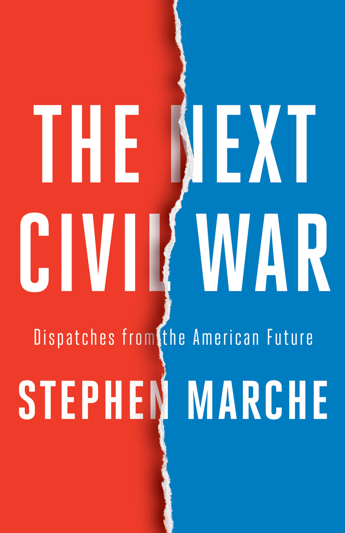 The Next Civil War Dispatches From The American Future Stephen Marche