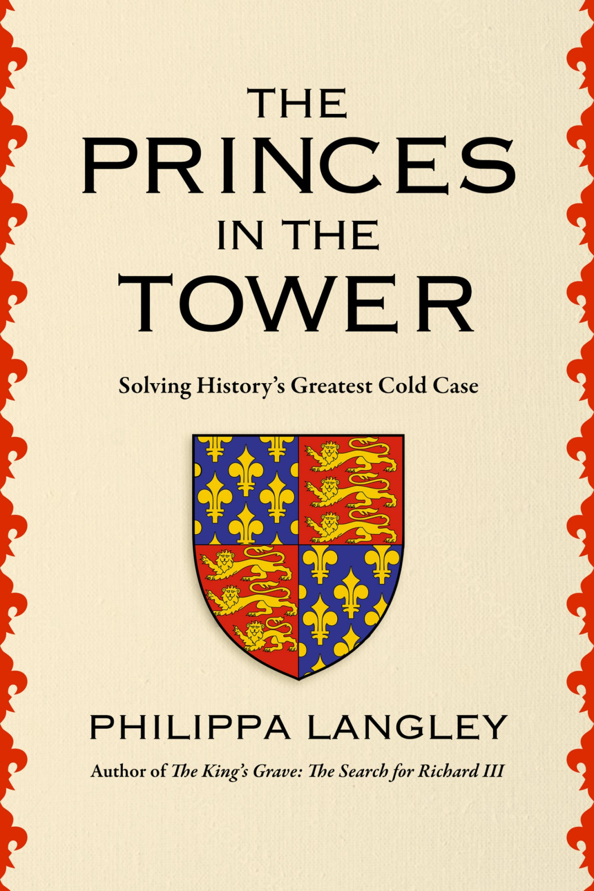 The Princes In The Tower Solving Historys Greatest Cold Case Philippa Langley
