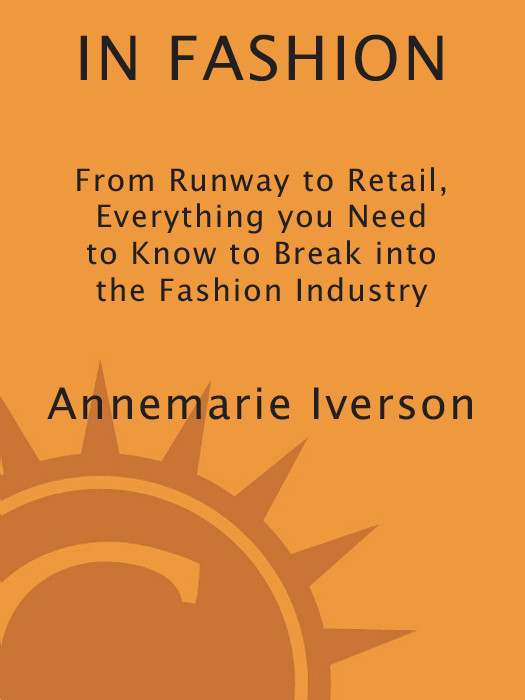 In Fashion From Runway To Retail Everything You Need To Know To Break Into The Fashion Industry Annemarie Iverson