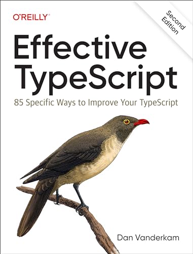 Effective Typescript 83 Specific Ways To Improve Your Typescript 2nd Edition 2nd Edition Dan Vanderkam