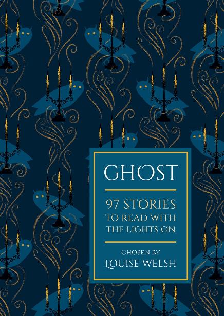 Ghost 97 Stories To Read With The Lights On 2015 Anthology Louise Welsh Ed