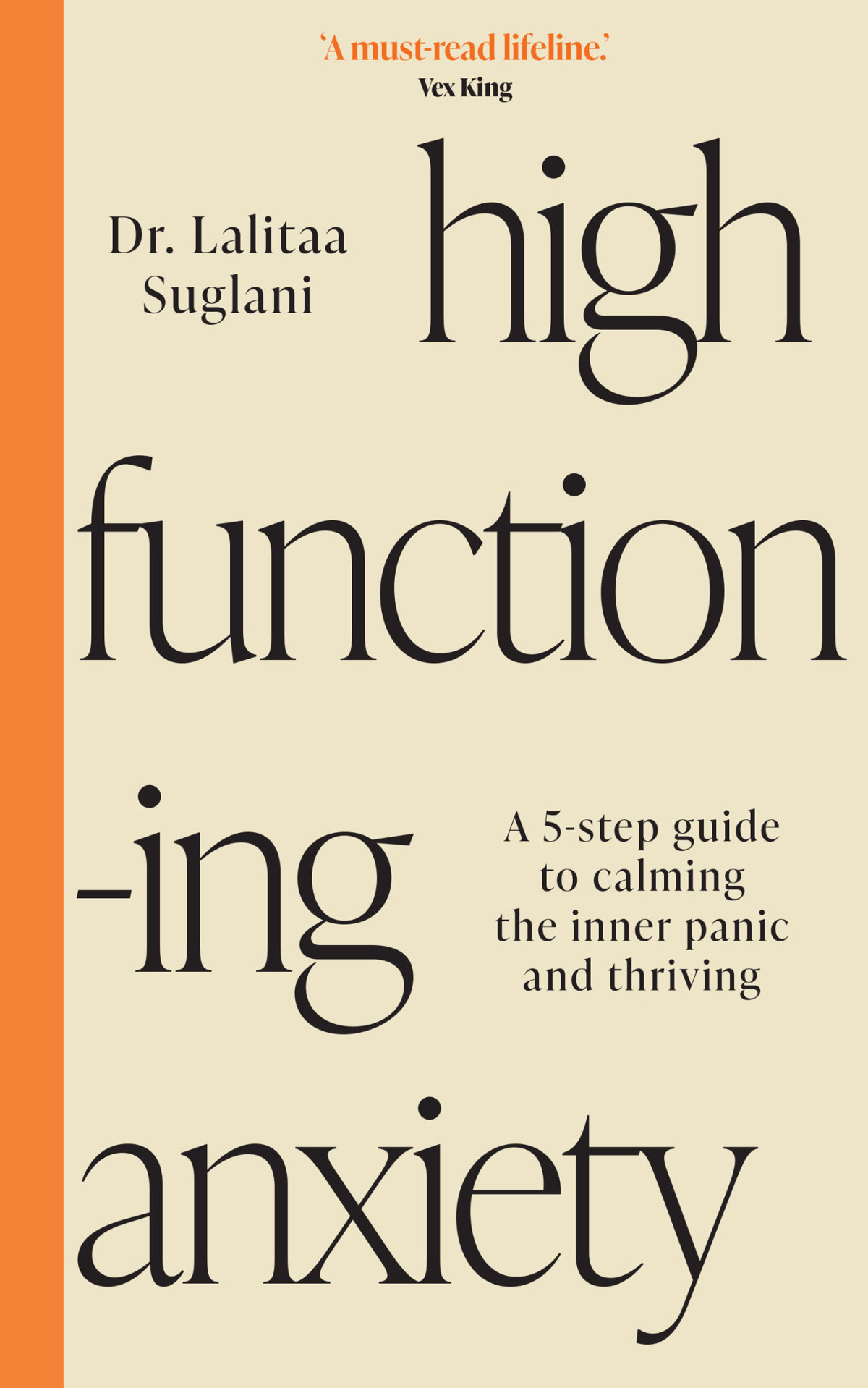 Highfunctioning Anxiety A 5step Guide To Calming The Inner Panic And Thriving Dr Lalitaa Suglani