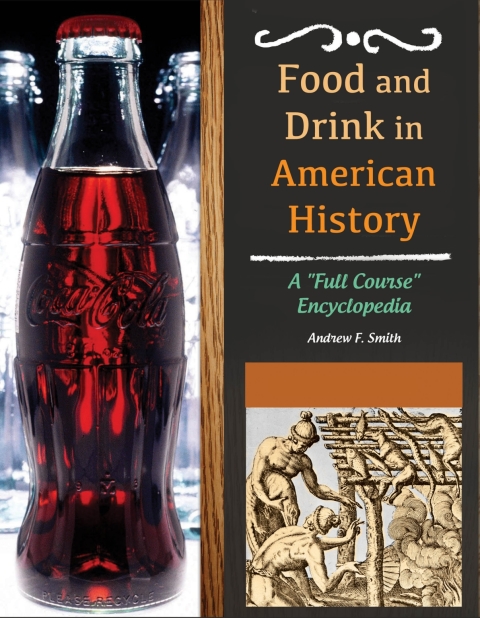 Food And Drink In American History 3 Volumes A Full Course Encyclopedia Illustrated Andrew F Smith