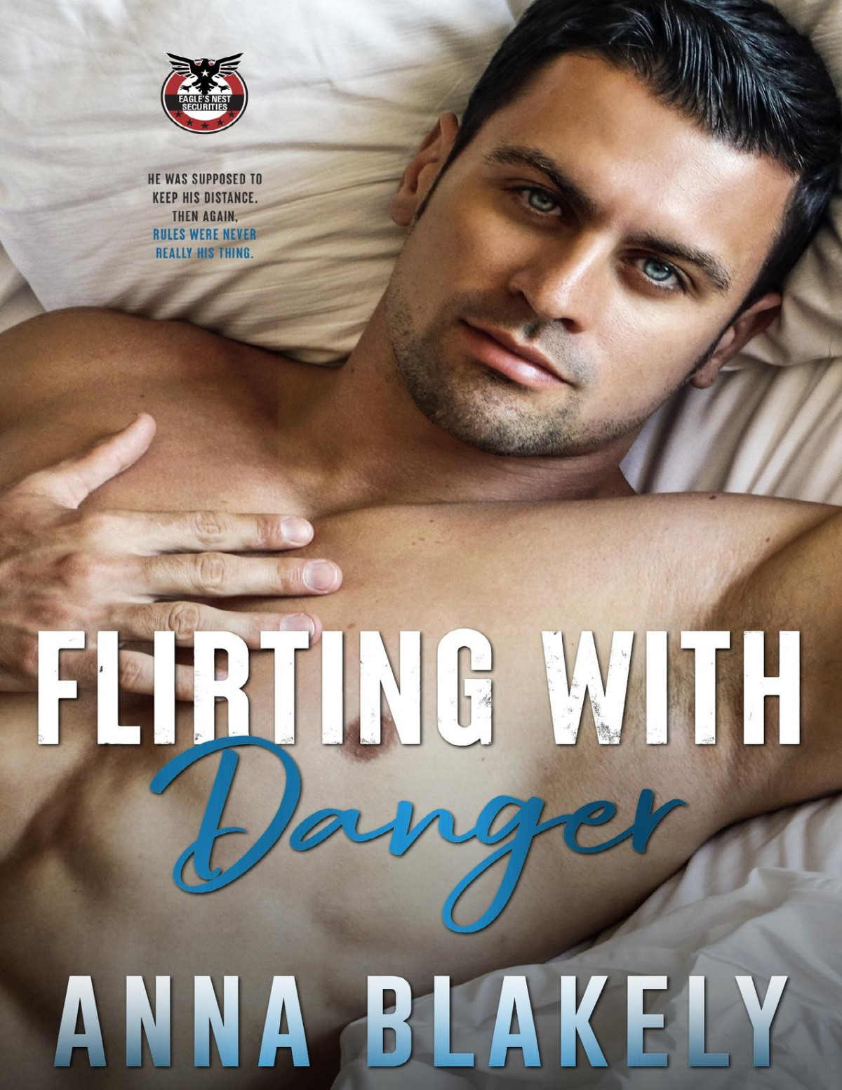 Flirting With Danger Eagles Nest Securities Book 3 Anna Blakely