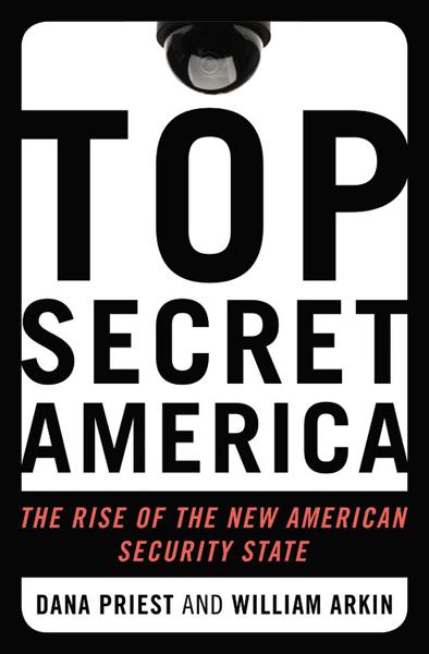 Top Secret America The Rise Of The New American Security State Dana Priestwilliam M Arkin
