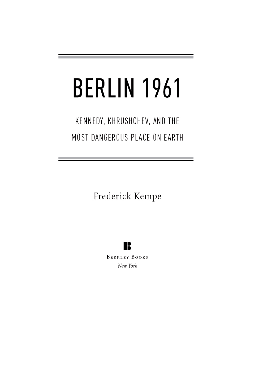 Berlin 1961 Kennedy Khrushchev And The Most Dangerous Place On Earth Frederick Kempe