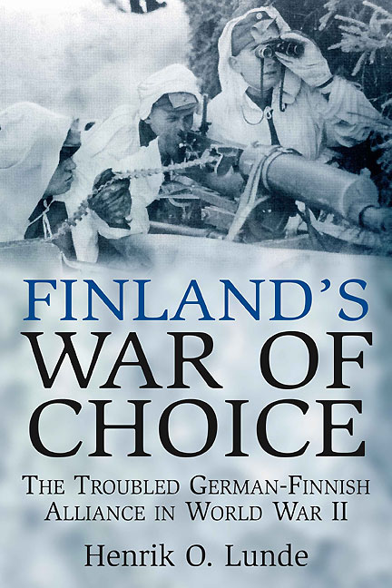 Finlands War Of Choice The Troubled Germanfinnish Coalition In Wwii Henrik Lunde
