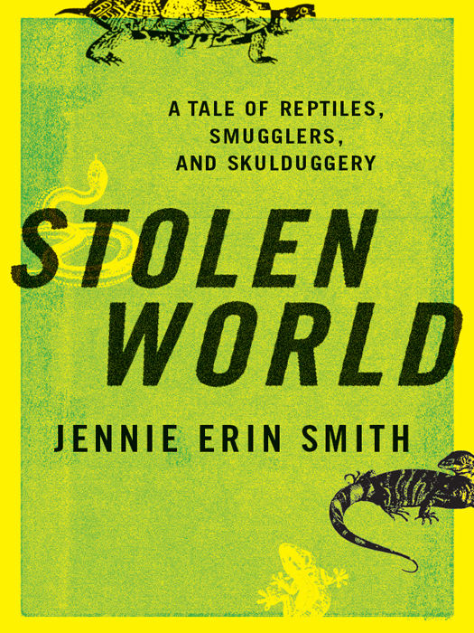 Stolen World A Tale Of Reptiles Smugglers And Skulduggery Jennie Erin Smith