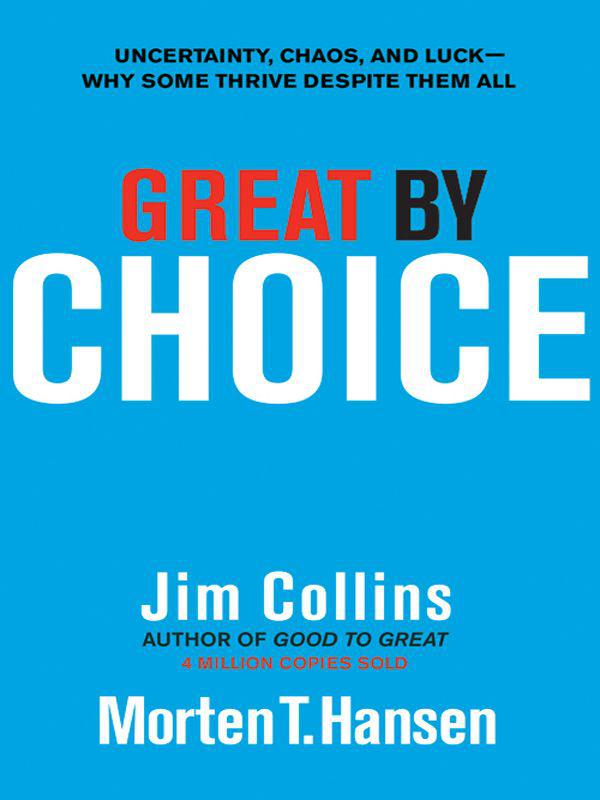 Great By Choice Uncertainty Chaos And Luck Why Some Thrive Despite Them All Jim Collinsmorten T Hansen