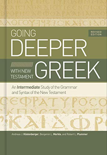 Going Deeper With New Testament Greek Revised Edition Revised Andreas J Kstenberger