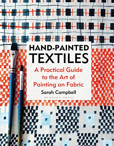 Handpainted Textiles A Practical Guide To The Art Of Painting On Fabric Sarah Campbell