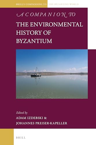 A Companion To The Environmental History Of Byzantium Adam Izdebski Johannes Preiserkapeller