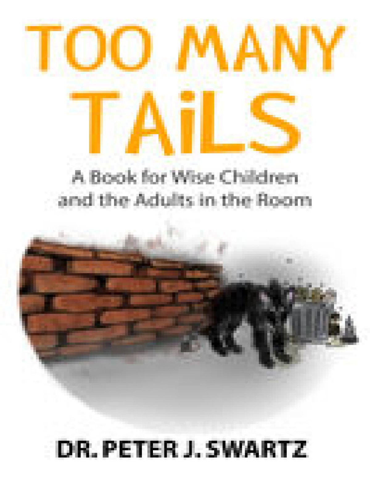 Too Many Tails A Book For Wise Children And The Adults In The Room 2nd Edition Dr Peter J Swartz