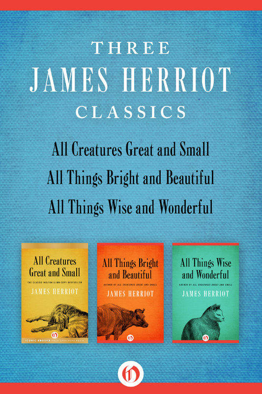 All Creatures Great And Small All Things Bright And Beautiful And All Things Wise And Wonderful Three James Herriot Classics James Herriot