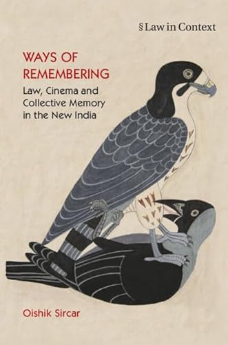 Ways Of Remembering Volume 1 Law Cinema And Collective Memory In The New India New Edition Oishik Sircar