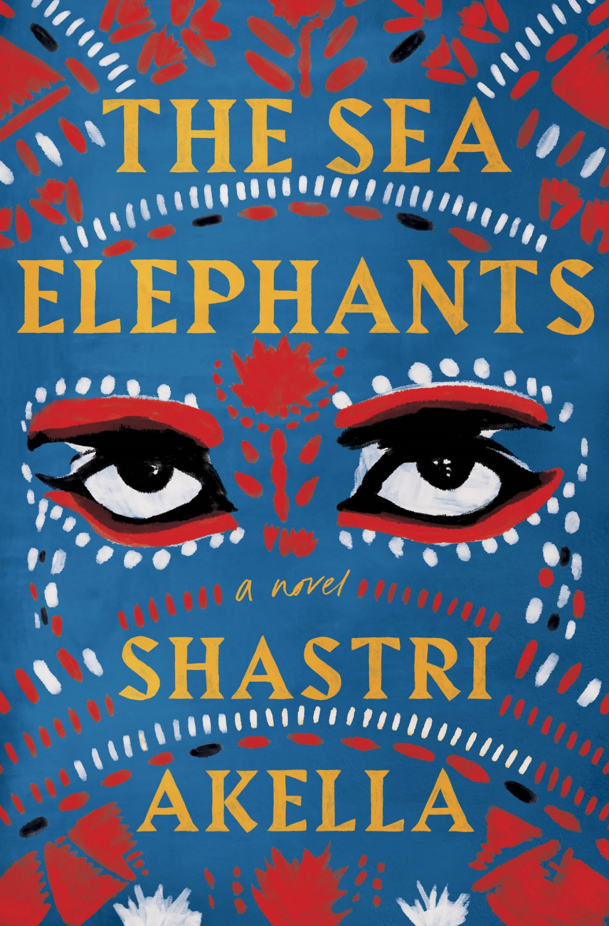 The Sea Elephants A Novel Shastri Akella