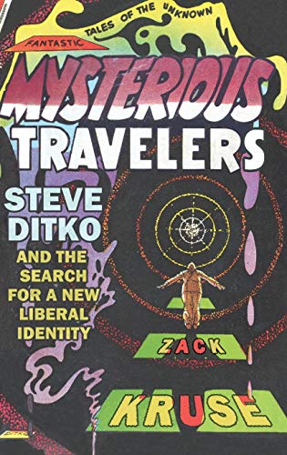 Mysterious Travelers Steve Ditko And The Search For A New Liberal Identity Zack Kruse