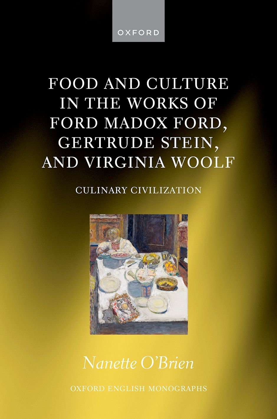 Food And Culture In The Works Of Ford Madox Ford Gertrude Stein And Virginia Woolf Culinary Civilizations Nanette Obrien