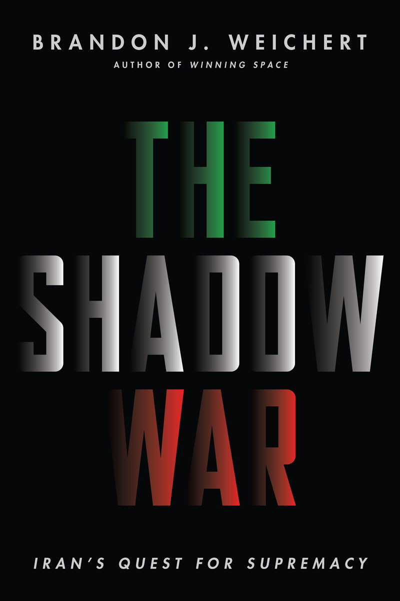 The Shadow War Irans Quest For Supremacy Brandon J Weichert