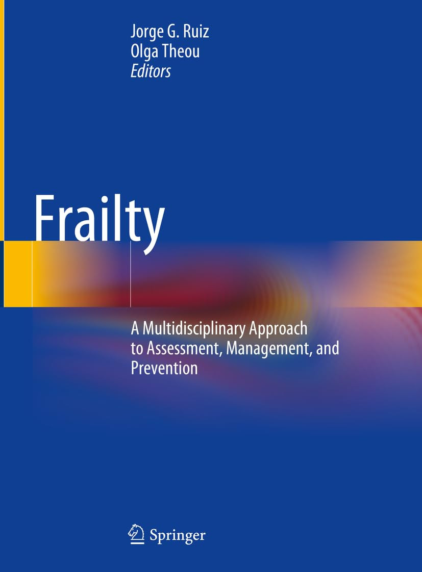Frailty A Multidisciplinary Approach To Assessment Management And Prevention 1st Edition Jorge G Ruiz
