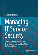 Managing It Service Security Methods And Recipes For User Organizations And Providers Along The Supply Chain Eberhard Von Faber