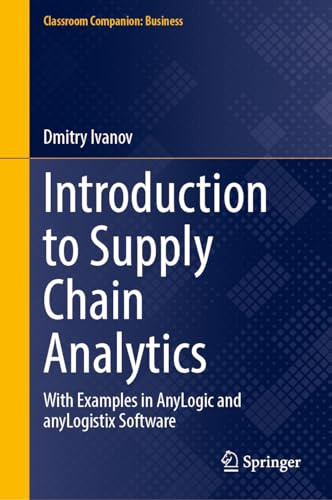 Introduction To Supply Chain Analytics With Examples In Anylogic And Anylogistix Software 1st Edition Dmitry Ivanov