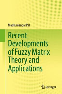 Recent Developments Of Fuzzy Matrix Theory And Applications Madhumangal Pal