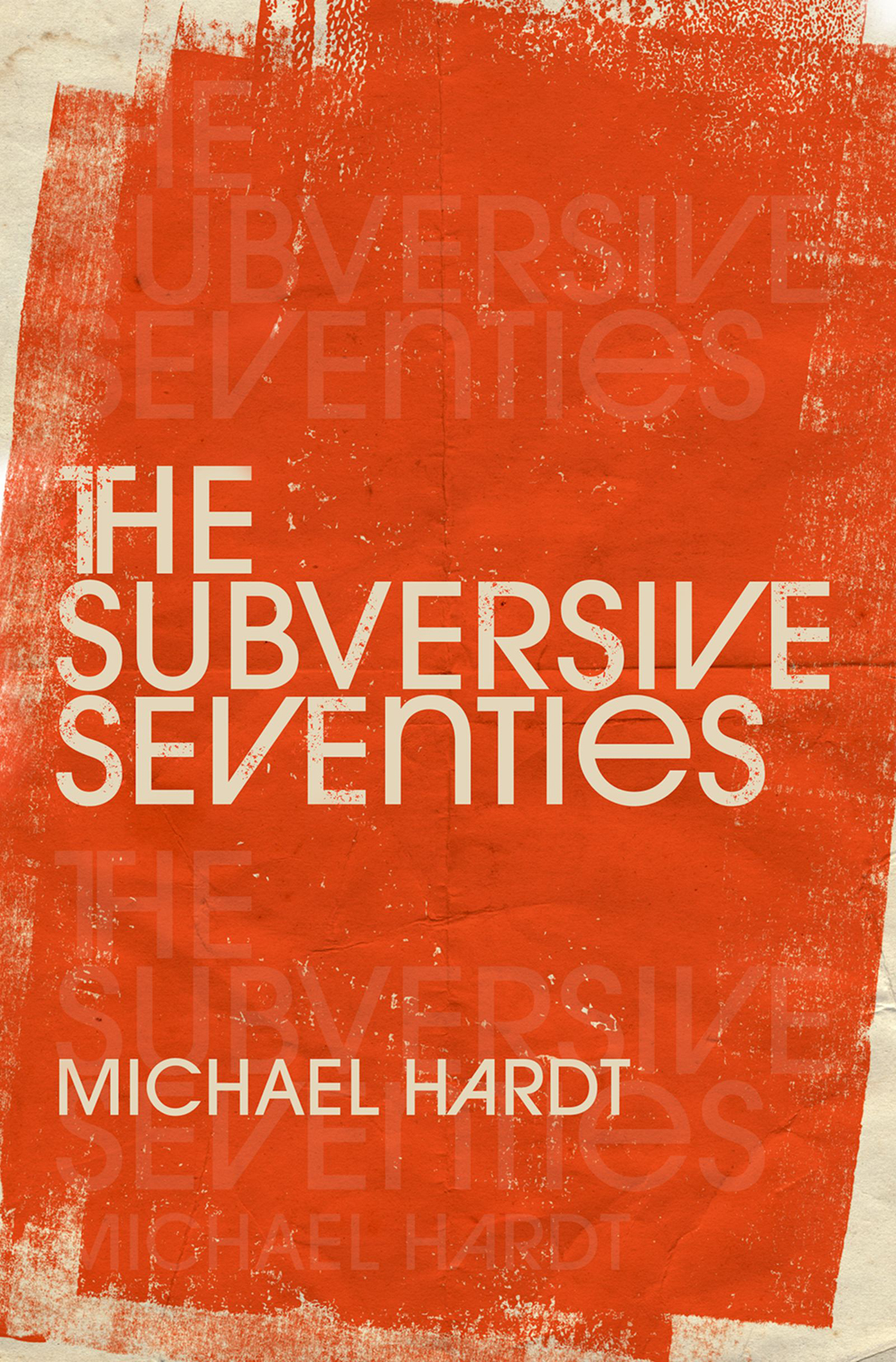 The Subversive Seventies Michael Hardt