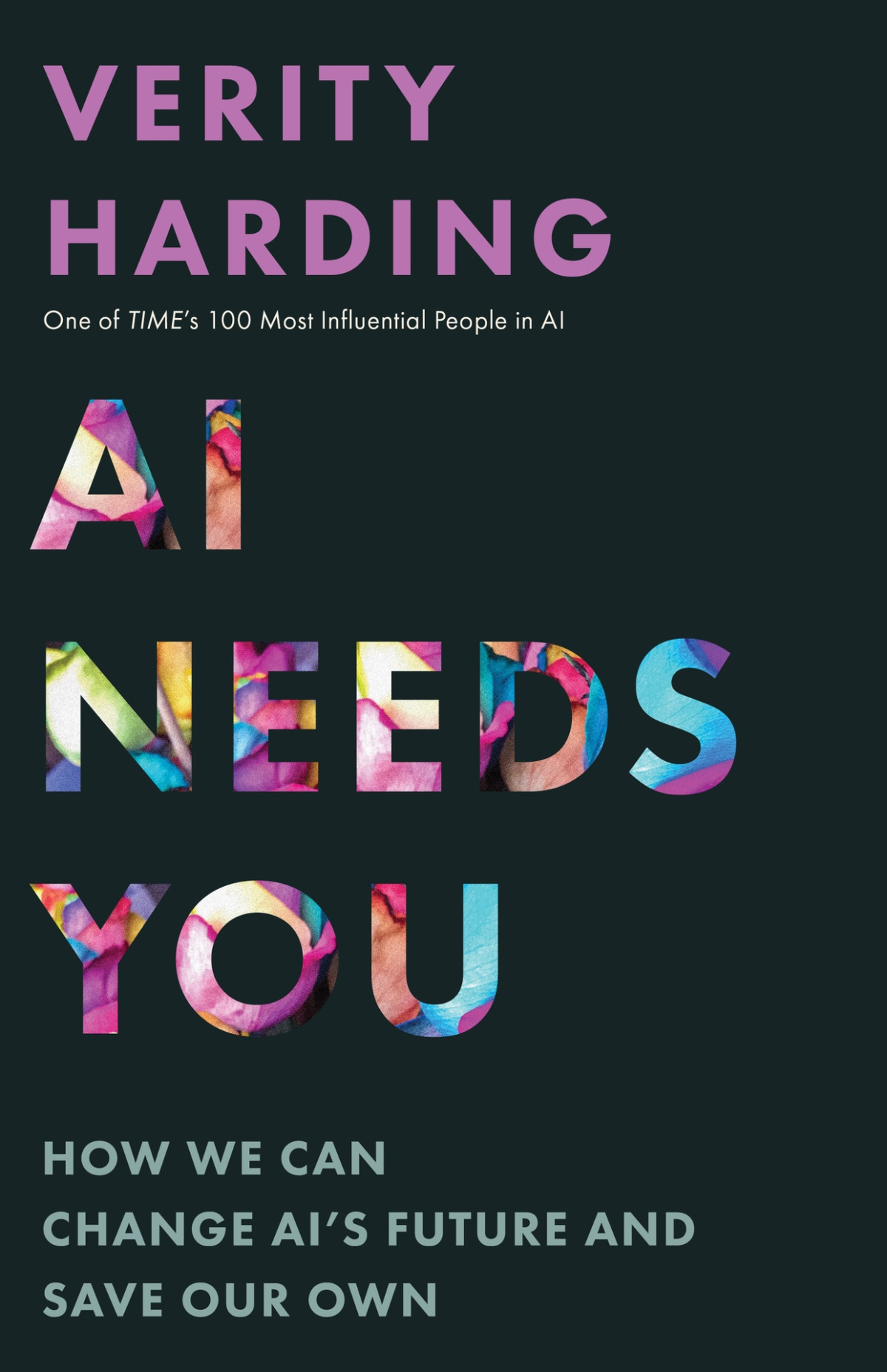 Ai Needs You How We Can Change Ais Future And Save Our Own Verity Harding